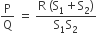 straight P over straight Q space equals space fraction numerator straight R space left parenthesis straight S subscript 1 plus straight S subscript 2 right parenthesis over denominator straight S subscript 1 straight S subscript 2 end fraction