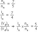straight n subscript straight e over straight n subscript straight n space equals space 7 over 5
straight I subscript straight e over straight I subscript straight n space equals space 7 over 4
fraction numerator left parenthesis straight V subscript straight d right parenthesis subscript straight e over denominator left parenthesis straight V subscript straight d right parenthesis subscript straight n end fraction space rightwards double arrow space straight I subscript straight e over straight I subscript straight n space straight x straight n subscript straight n over straight n subscript straight e space equals 5 over 4
