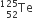 Te presubscript 52 presuperscript 125