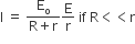 straight I space equals space fraction numerator straight E subscript straight o over denominator straight R plus straight r end fraction straight E over straight r space if space straight R less than less than straight r