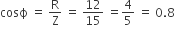 cosϕ space equals space straight R over straight Z space equals space 12 over 15 space equals 4 over 5 space equals space 0.8