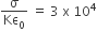 straight sigma over Kε subscript 0 space equals space 3 space straight x space 10 to the power of 4