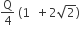 straight Q over 4 space left parenthesis 1 space space plus 2 square root of 2 right parenthesis