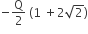negative straight Q over 2 space left parenthesis 1 space plus 2 square root of 2 right parenthesis
