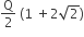 straight Q over 2 space left parenthesis 1 space plus 2 square root of 2 right parenthesis