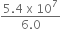 fraction numerator 5.4 space straight x space 10 to the power of 7 over denominator 6.0 end fraction