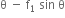 straight theta space minus space straight f subscript 1 space sin space straight theta