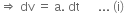 rightwards double arrow space dv space equals space straight a. space dt space space space space space space... space left parenthesis straight i right parenthesis