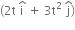 left parenthesis 2 straight t space straight i with hat on top space plus space 3 straight t squared space straight j with hat on top right parenthesis