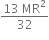 fraction numerator 13 space MR squared over denominator 32 end fraction