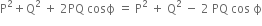 straight P squared plus straight Q squared space plus space 2 PQ space cosϕ space equals space straight P squared space plus space straight Q squared space minus space 2 space PQ space cos space straight ϕ