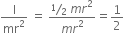straight I over mr squared space equals space fraction numerator bevelled 1 half space m r squared over denominator m r squared end fraction equals 1 half