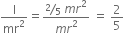 straight I over mr squared equals fraction numerator bevelled 2 over 5 space m r squared over denominator m r squared end fraction space equals space 2 over 5