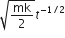 square root of mk over 2 end root t to the power of negative 1 divided by 2 end exponent