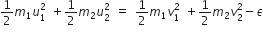 1 half m subscript 1 u subscript 1 superscript 2 space plus 1 half m subscript 2 u subscript 2 superscript 2 space equals space 1 half m subscript 1 v subscript 1 superscript 2 space plus 1 half m subscript 2 v subscript 2 superscript 2 minus epsilon