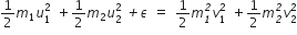 1 half m subscript 1 u subscript 1 superscript 2 space plus 1 half m subscript 2 u subscript 2 superscript 2 italic space italic plus epsilon space equals space 1 half m subscript italic 1 superscript italic 2 v subscript 1 superscript 2 space plus 1 half m subscript italic 2 superscript italic 2 v subscript 2 superscript 2