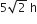 5 square root of 2 space straight h