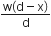 fraction numerator straight w left parenthesis straight d minus straight x right parenthesis over denominator straight d end fraction