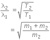 straight lambda subscript 2 over straight lambda subscript 1 space equals square root of T subscript 2 over T subscript 1 end root
space space space space space space equals space square root of fraction numerator m subscript 1 plus m subscript 2 over denominator m subscript 2 end fraction end root