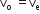 straight v subscript straight o space equals straight v subscript straight e