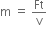 straight m space equals space Ft over straight v