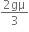 fraction numerator 2 gμ over denominator 3 end fraction