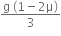 fraction numerator straight g space left parenthesis 1 minus 2 straight mu right parenthesis over denominator 3 end fraction