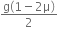 fraction numerator straight g left parenthesis 1 minus 2 straight mu right parenthesis over denominator 2 end fraction