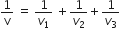 1 over straight v space equals space 1 over v subscript 1 space plus 1 over v subscript 2 plus 1 over v subscript 3