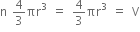 straight n space 4 over 3 πr cubed space equals space 4 over 3 πr cubed space equals space straight V