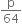 straight p over 64