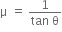 straight mu space equals space fraction numerator 1 over denominator tan space straight theta end fraction