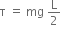 straight tau space equals space mg space straight L over 2