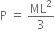straight P space equals space ML squared over 3
