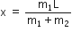 straight x space equals space fraction numerator straight m subscript 1 straight L over denominator straight m subscript 1 plus straight m subscript 2 end fraction