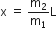 straight x space equals space straight m subscript 2 over straight m subscript 1 straight L