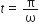 t equals space straight pi over straight omega