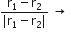 fraction numerator straight r subscript 1 minus straight r subscript 2 over denominator vertical line straight r subscript 1 minus straight r subscript 2 vertical line end fraction space rightwards arrow space