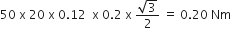 50 space straight x space 20 space straight x space 0.12 space space straight x space 0.2 space straight x space fraction numerator square root of 3 over denominator 2 end fraction space equals space 0.20 space Nm