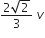 fraction numerator 2 square root of 2 over denominator 3 end fraction space v