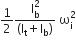 1 half fraction numerator straight I subscript straight b superscript 2 over denominator left parenthesis straight I subscript straight t plus straight I subscript straight b right parenthesis end fraction space straight omega subscript straight i superscript 2