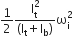 1 half fraction numerator straight I subscript straight t superscript 2 over denominator left parenthesis straight I subscript straight t plus straight I subscript straight b right parenthesis end fraction straight omega subscript straight i superscript 2