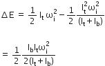 increment straight E space equals space 1 half space straight I subscript straight t space straight omega subscript straight i superscript 2 minus 1 half fraction numerator straight I subscript straight t superscript 2 straight omega subscript straight i superscript 2 over denominator left parenthesis straight I subscript straight t plus straight I subscript straight b right parenthesis end fraction

equals space 1 half fraction numerator straight I subscript straight b straight I subscript straight t straight omega subscript straight i superscript 2 over denominator 2 left parenthesis straight I subscript straight t plus straight I subscript straight b right parenthesis end fraction