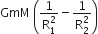 GmM space open parentheses fraction numerator 1 over denominator straight R subscript 1 superscript 2 end fraction minus fraction numerator 1 over denominator straight R subscript 2 superscript 2 end fraction close parentheses
