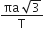fraction numerator πa space square root of 3 over denominator straight T end fraction