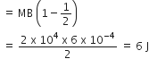 space equals space MB space open parentheses 1 minus 1 half close parentheses
space equals space fraction numerator 2 space straight x space 10 to the power of 4 space straight x space 6 space straight x space 10 to the power of negative 4 end exponent over denominator 2 end fraction space equals space 6 space straight J