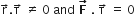 straight r with rightwards arrow on top. straight tau with rightwards arrow on top space not equal to space 0 space and space bold F with bold rightwards arrow on top space. space straight tau with rightwards arrow on top space equals space 0