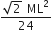 fraction numerator square root of 2 space ML squared over denominator 24 end fraction