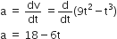 straight a space equals space dv over dt space equals straight d over dt left parenthesis 9 straight t squared minus straight t cubed right parenthesis
straight a space equals space 18 minus 6 straight t