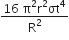 fraction numerator 16 space straight pi squared straight r squared σt to the power of 4 over denominator straight R squared end fraction